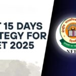 Last 15 Days Strategy for NEET 2025 – Tips to Boost Final Prep
